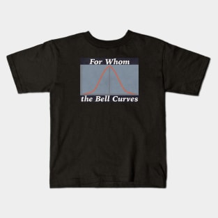 For Whom the Bell Curves Kids T-Shirt